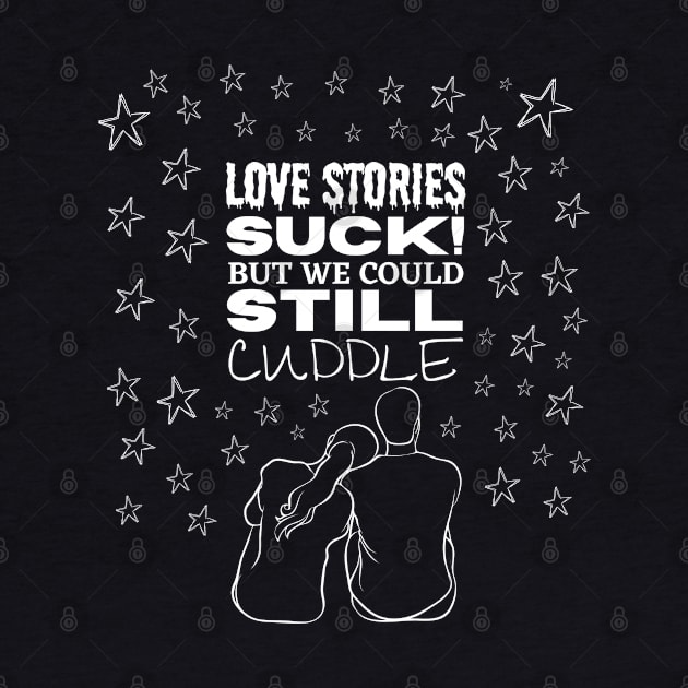 Love stories suck but we could still cuddle Romantic and Funny Quote by JK Mercha